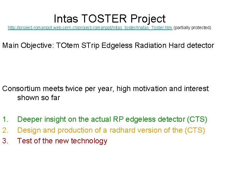 Intas TOSTER Project http: //project-romanpot. web. cern. ch/project-romanpot/Intas_toster/Inatas_Toster. htm (partially protected) Main Objective: TOtem