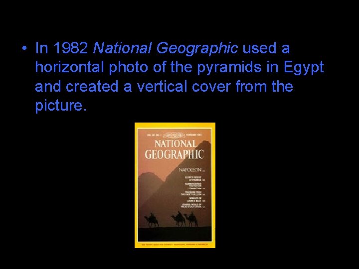  • In 1982 National Geographic used a horizontal photo of the pyramids in