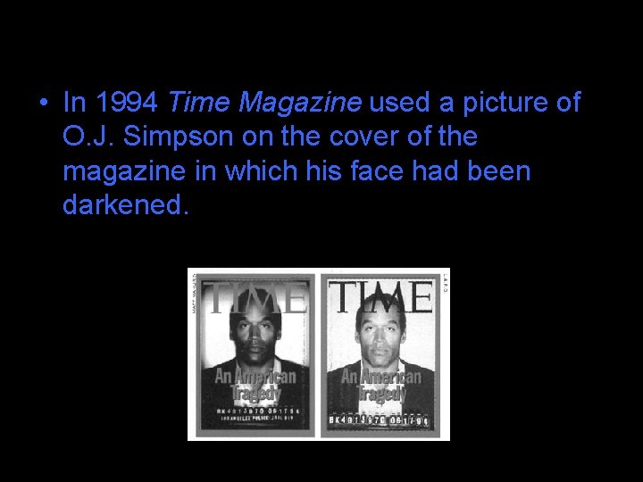  • In 1994 Time Magazine used a picture of O. J. Simpson on