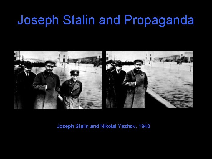 Joseph Stalin and Propaganda Joseph Stalin and Nikolai Yezhov, 1940 