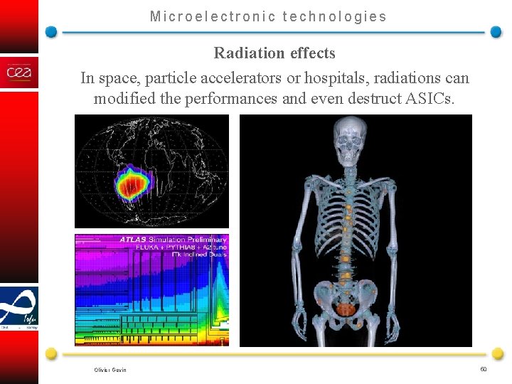 Microelectronic technologies Radiation effects In space, particle accelerators or hospitals, radiations can modified the