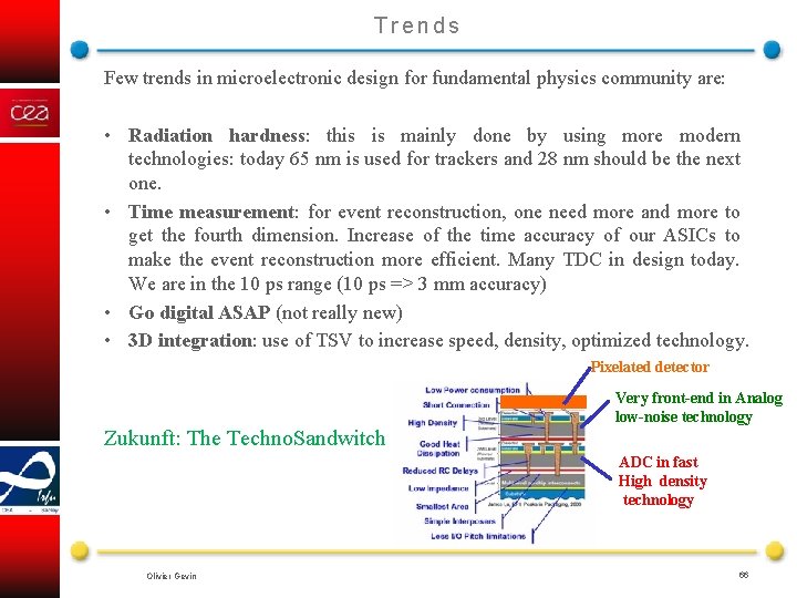 Trends Few trends in microelectronic design for fundamental physics community are: • Radiation hardness: