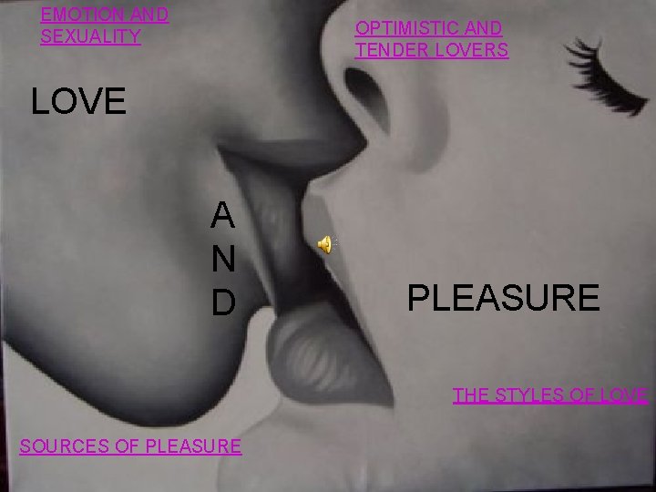 EMOTION AND SEXUALITY OPTIMISTIC AND TENDER LOVERS LOVE A N D PLEASURE THE STYLES