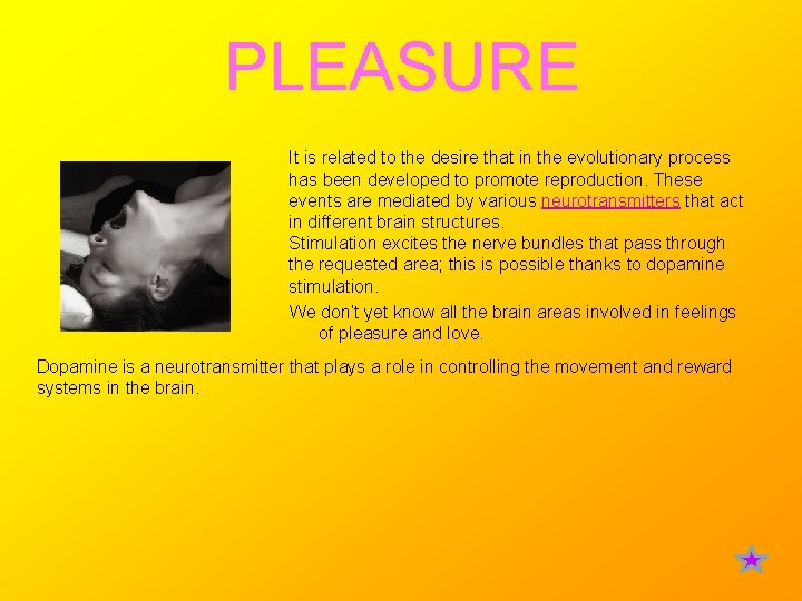 PLEASURE It is related to the desire that in the evolutionary process has been