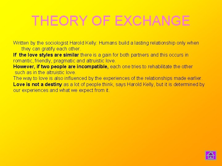 THEORY OF EXCHANGE Written by the sociologist Harold Kelly: Humans build a lasting relationship