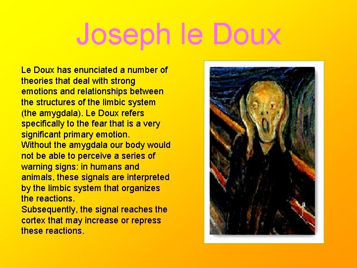 Joseph le Doux Le Doux has enunciated a number of theories that deal with