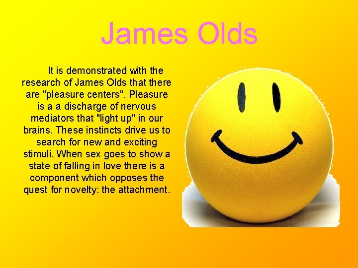 James Olds It is demonstrated with the research of James Olds that there are