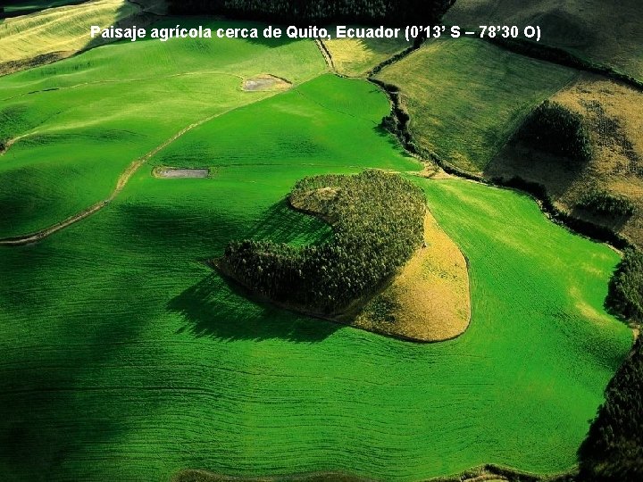 Paisaje agrícola cerca de Quito, Ecuador (0’ 13’ S – 78’ 30 O) 