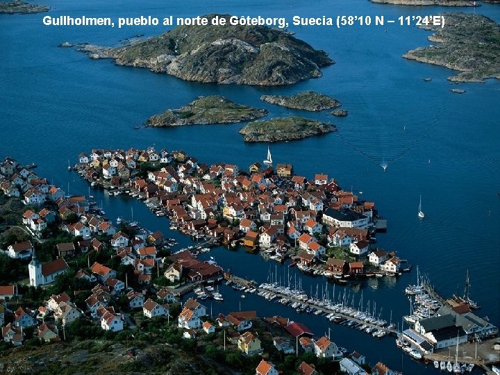 Gullholmen, pueblo al norte de Gôteborg, Suecia (58’ 10 N – 11’ 24’E) 