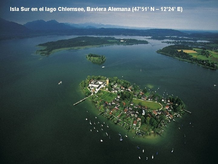 Isla Sur en el lago Chlemsee, Baviera Alemana (47’ 51’ N – 12’ 24’