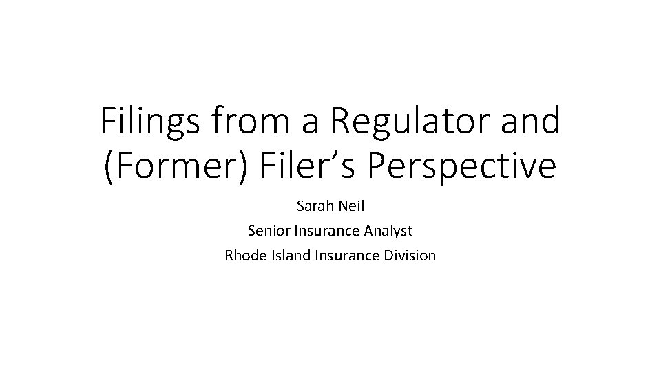 Filings from a Regulator and (Former) Filer’s Perspective Sarah Neil Senior Insurance Analyst Rhode