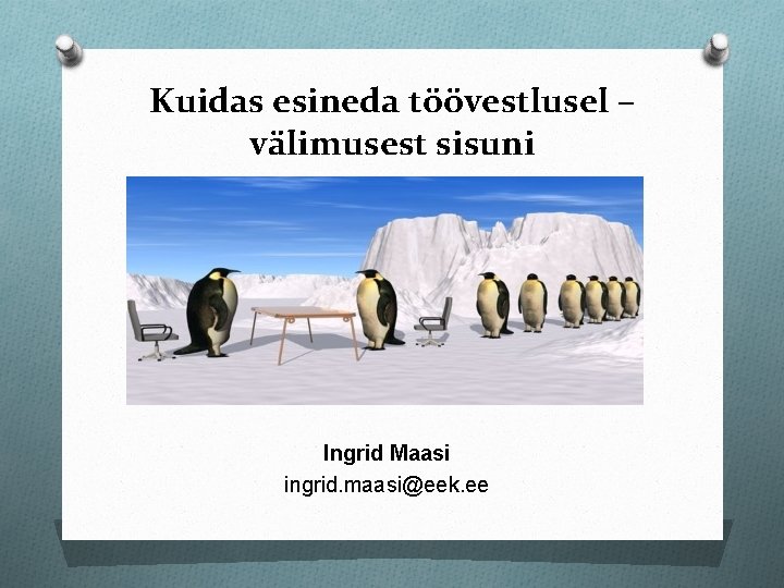 Kuidas esineda töövestlusel – välimusest sisuni Ingrid Maasi ingrid. maasi@eek. ee Kuidas esineda töövestlusel – välimusest sisuni Ingrid Maasi ingrid. maasi@eek. ee
