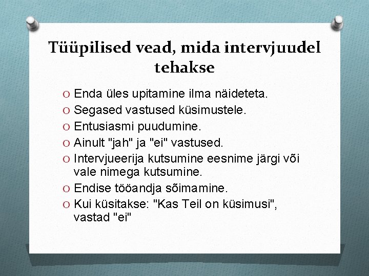 Tüüpilised vead, mida intervjuudel tehakse O Enda üles upitamine ilma näideteta. O Segased vastused Tüüpilised vead, mida intervjuudel tehakse O Enda üles upitamine ilma näideteta. O Segased vastused