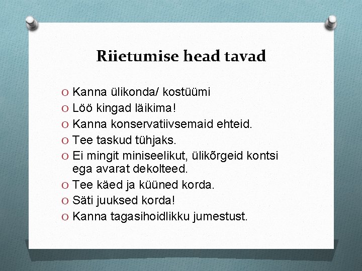 Riietumise head tavad O Kanna ülikonda/ kostüümi O Löö kingad läikima! O Kanna konservatiivsemaid Riietumise head tavad O Kanna ülikonda/ kostüümi O Löö kingad läikima! O Kanna konservatiivsemaid