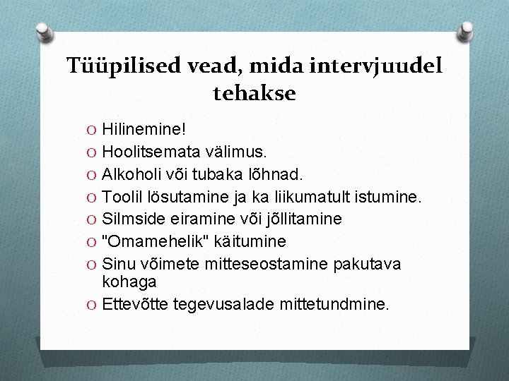 Tüüpilised vead, mida intervjuudel tehakse O Hilinemine! O Hoolitsemata välimus. O Alkoholi või tubaka