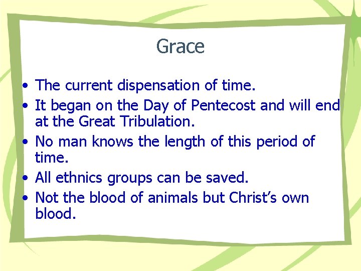 Grace • The current dispensation of time. • It began on the Day of