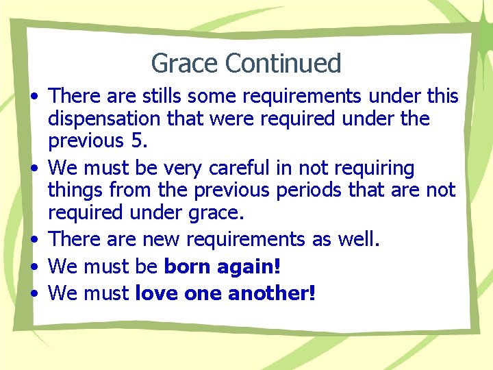 Grace Continued • There are stills some requirements under this dispensation that were required