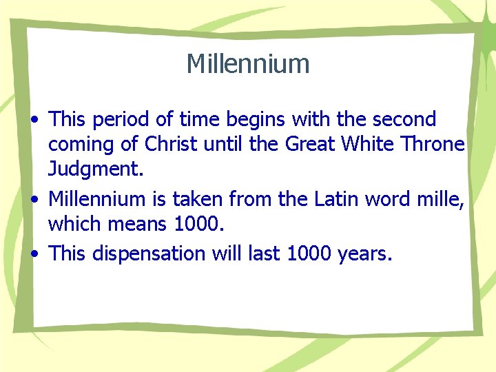 Millennium • This period of time begins with the second coming of Christ until