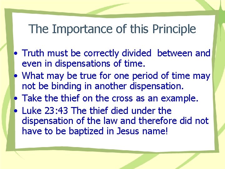 The Importance of this Principle • Truth must be correctly divided between and even