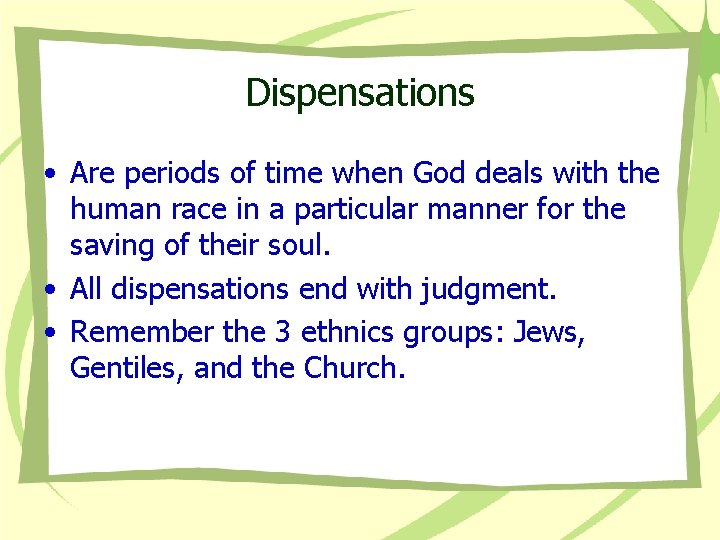 Dispensations • Are periods of time when God deals with the human race in