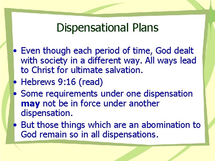 Dispensational Plans • Even though each period of time, God dealt with society in