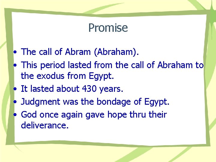 Promise • The call of Abram (Abraham). • This period lasted from the call