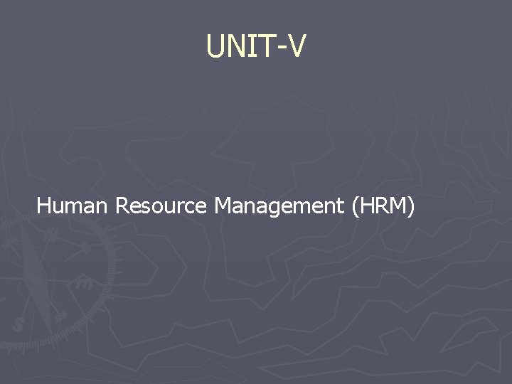 UNIT-V Human Resource Management (HRM) 