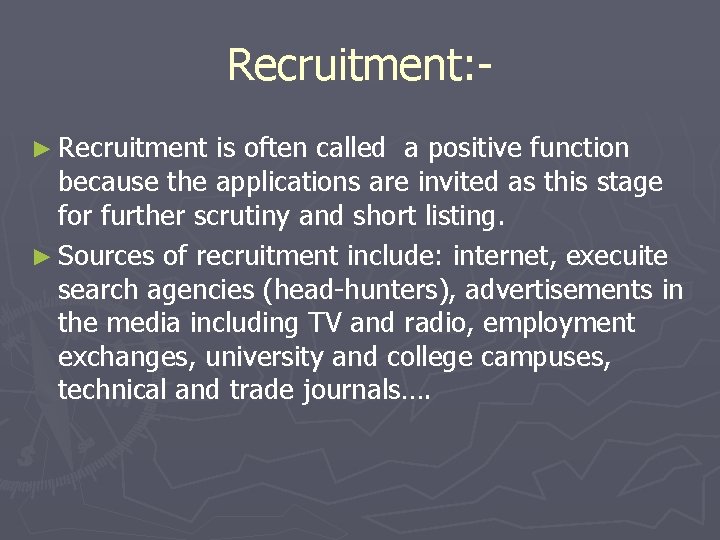 Recruitment: ► Recruitment is often called a positive function because the applications are invited