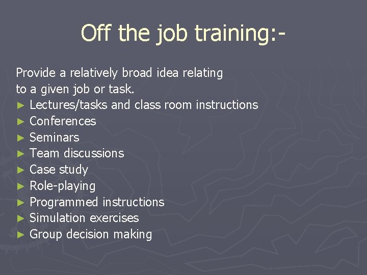 Off the job training: Provide a relatively broad idea relating to a given job