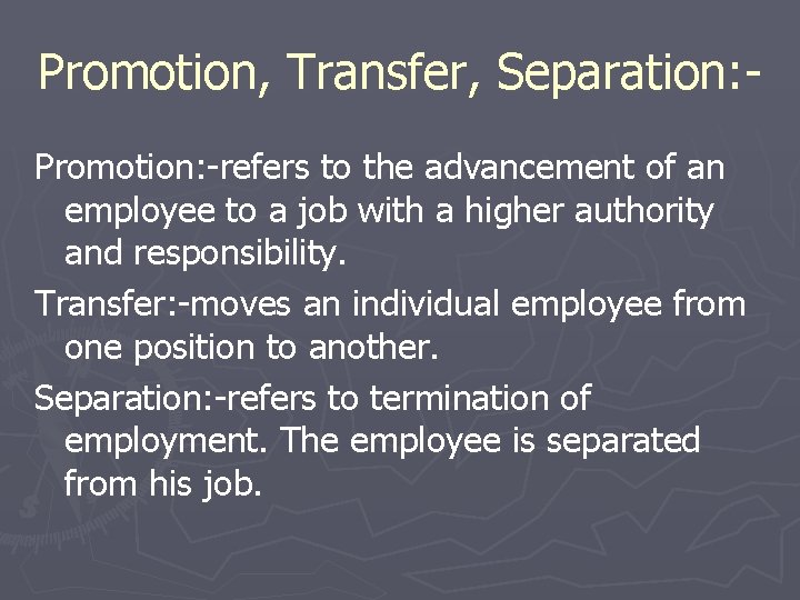 Promotion, Transfer, Separation: Promotion: -refers to the advancement of an employee to a job