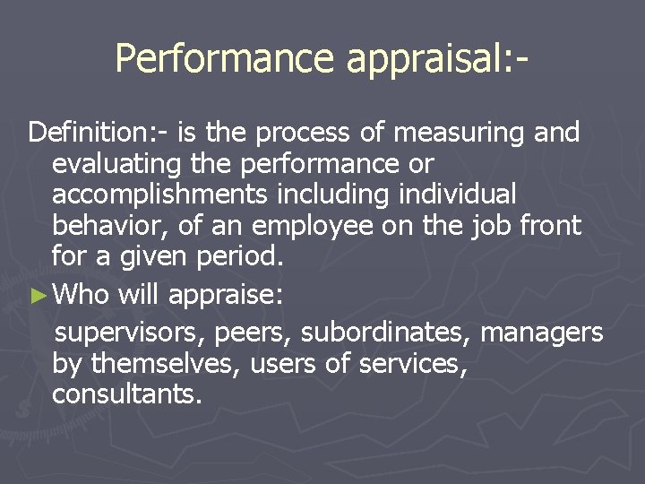 Performance appraisal: Definition: - is the process of measuring and evaluating the performance or