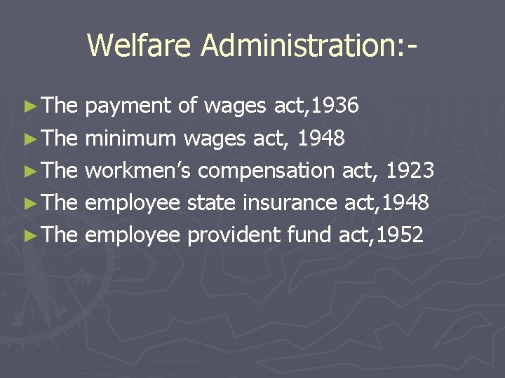 Welfare Administration: ► The payment of wages act, 1936 ► The minimum wages act,