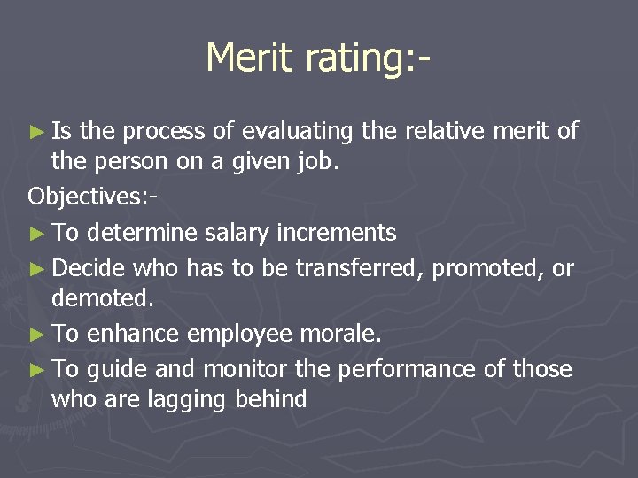 Merit rating: ► Is the process of evaluating the relative merit of the person
