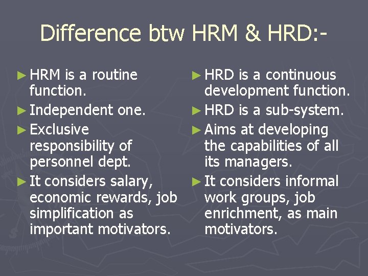 Difference btw HRM & HRD: ► HRM is a routine function. ► Independent one.