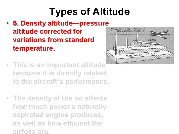 Types of Altitude • 5. Density altitude—pressure altitude corrected for variations from standard temperature.