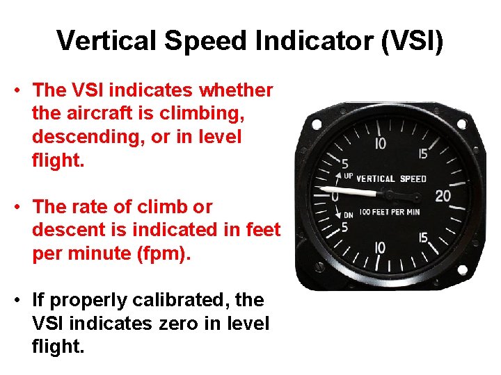 Vertical Speed Indicator (VSI) • The VSI indicates whether the aircraft is climbing, descending,