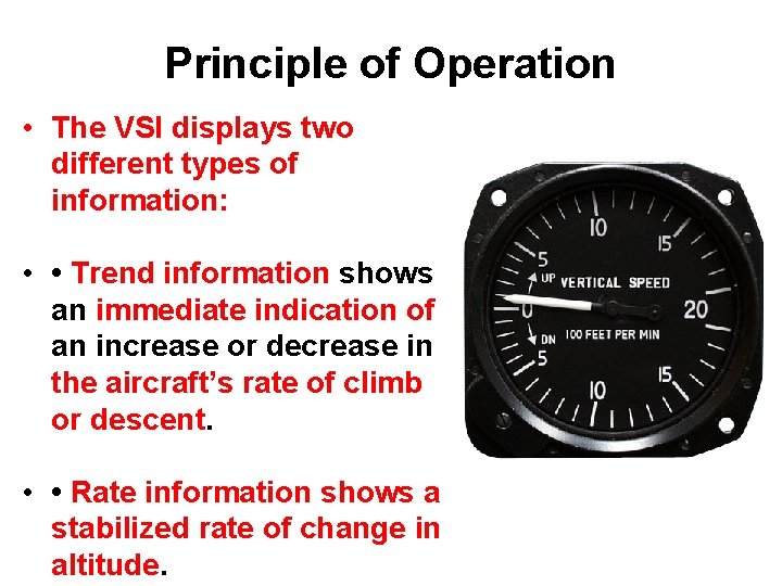 Principle of Operation • The VSI displays two different types of information: • •