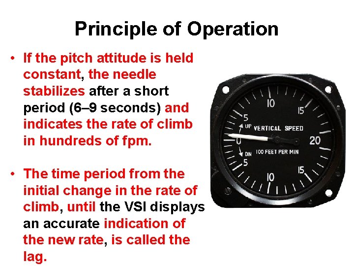 Principle of Operation • If the pitch attitude is held constant, the needle stabilizes