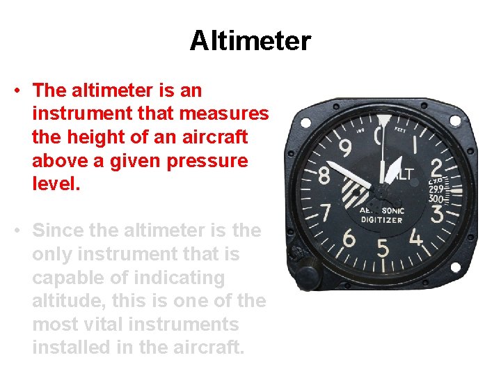 Altimeter • The altimeter is an instrument that measures the height of an aircraft