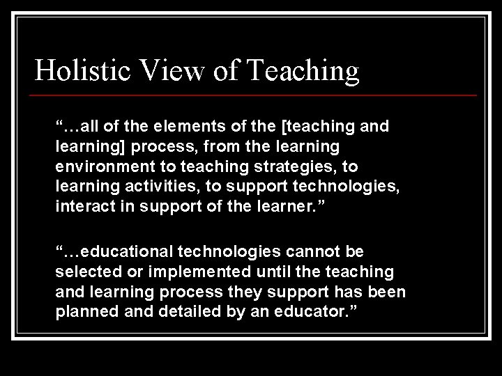 Holistic View of Teaching “…all of the elements of the [teaching and learning] process,