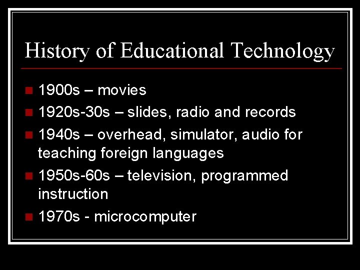 History of Educational Technology 1900 s – movies n 1920 s-30 s – slides,