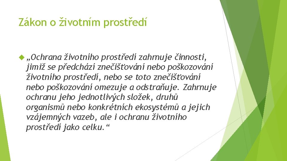 Zákon o životním prostředí „Ochrana životního prostředí zahrnuje činnosti, jimiž se předchází znečišťování nebo