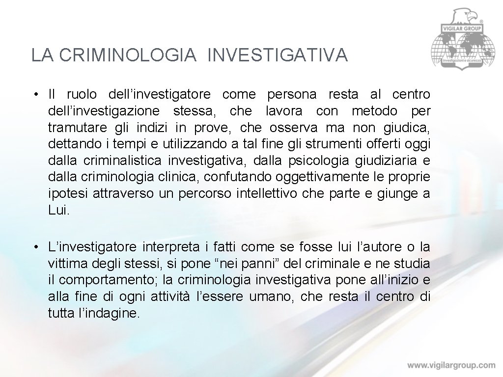 LA CRIMINOLOGIA INVESTIGATIVA • Il ruolo dell’investigatore come persona resta al centro dell’investigazione stessa,