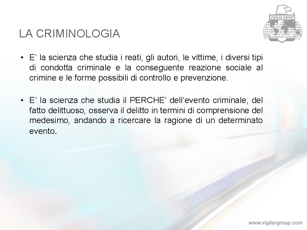 LA CRIMINOLOGIA • E’ la scienza che studia i reati, gli autori, le vittime,