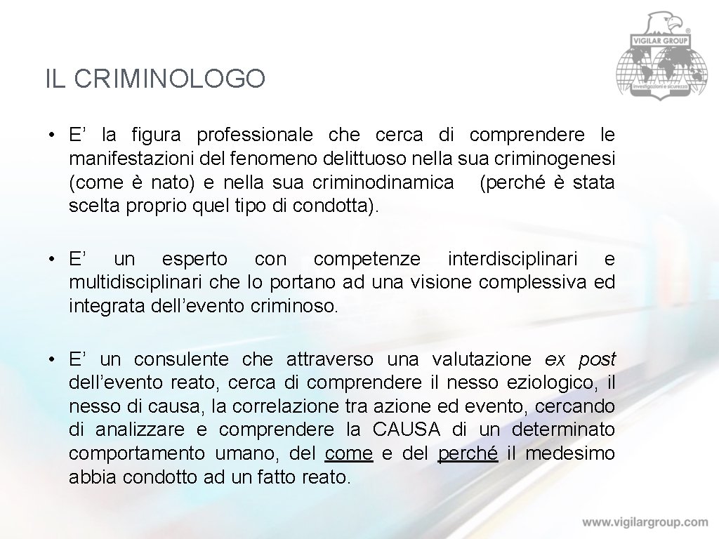 IL CRIMINOLOGO • E’ la figura professionale che cerca di comprendere le manifestazioni del