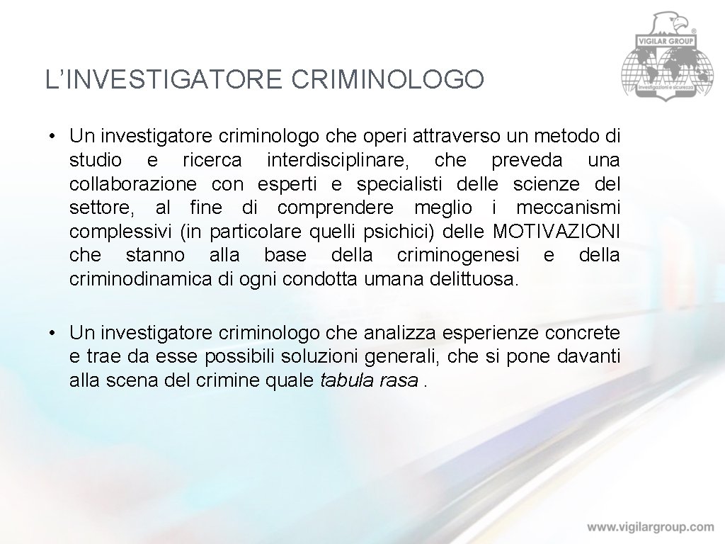 L’INVESTIGATORE CRIMINOLOGO • Un investigatore criminologo che operi attraverso un metodo di studio e