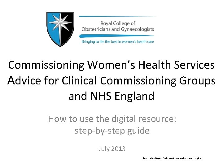 Commissioning Women’s Health Services Advice for Clinical Commissioning Groups and NHS England How to
