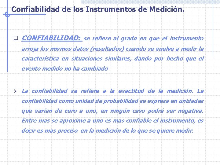 Confiabilidad de los Instrumentos de Medición. q CONFIABILIDAD: se refiere al grado en que