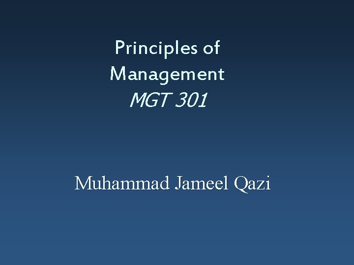 Principles of Management MGT 301 Muhammad Jameel Qazi 