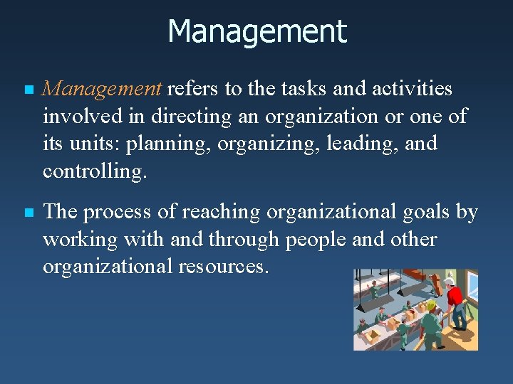 Management n Management refers to the tasks and activities involved in directing an organization